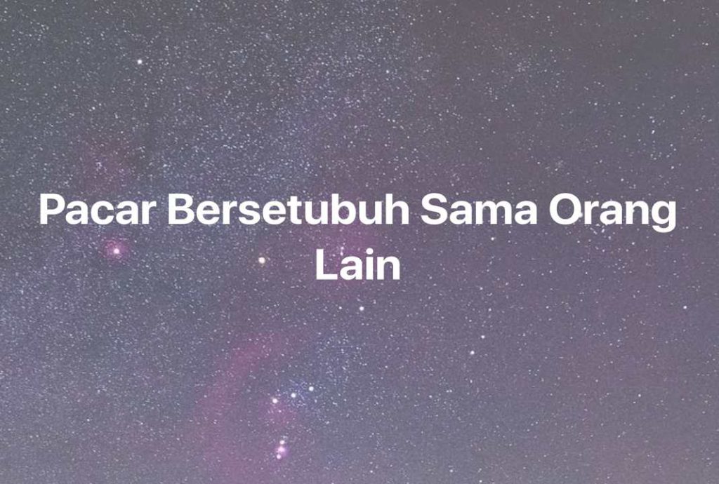 Gambar Mimpi Pacar Bersetubuh Sama Orang Lain