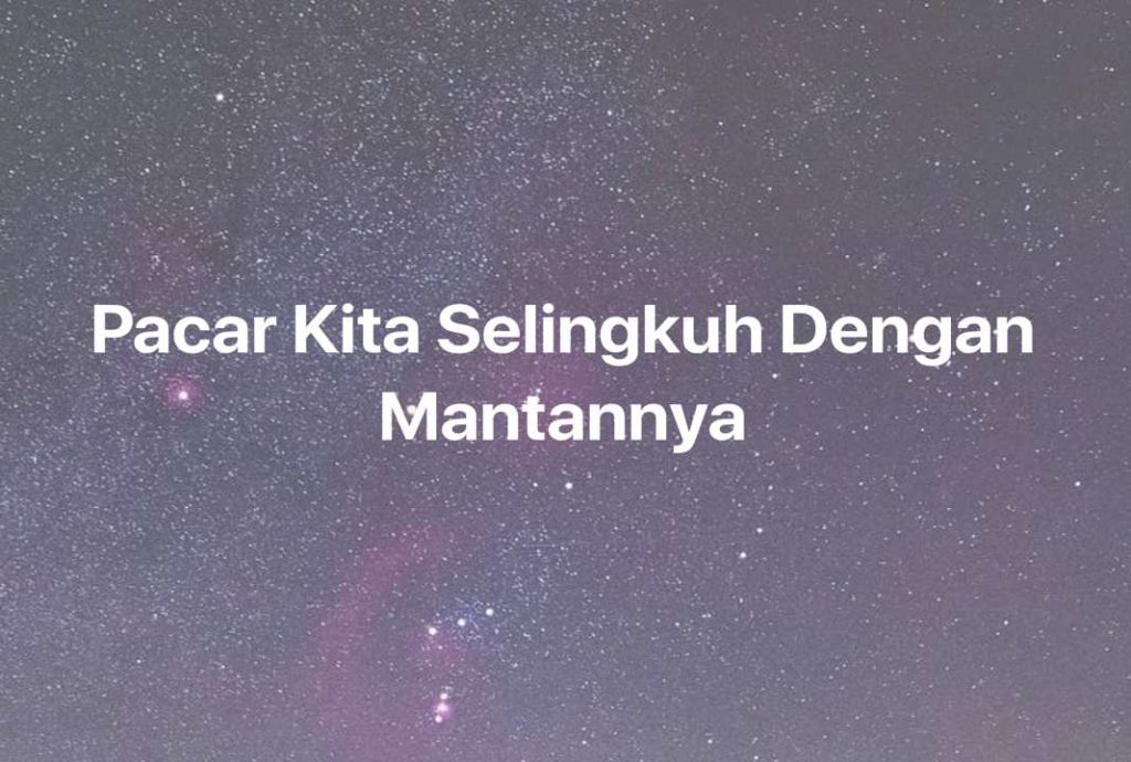 Gambar Mimpi Pacar Kita Selingkuh Dengan Mantannya