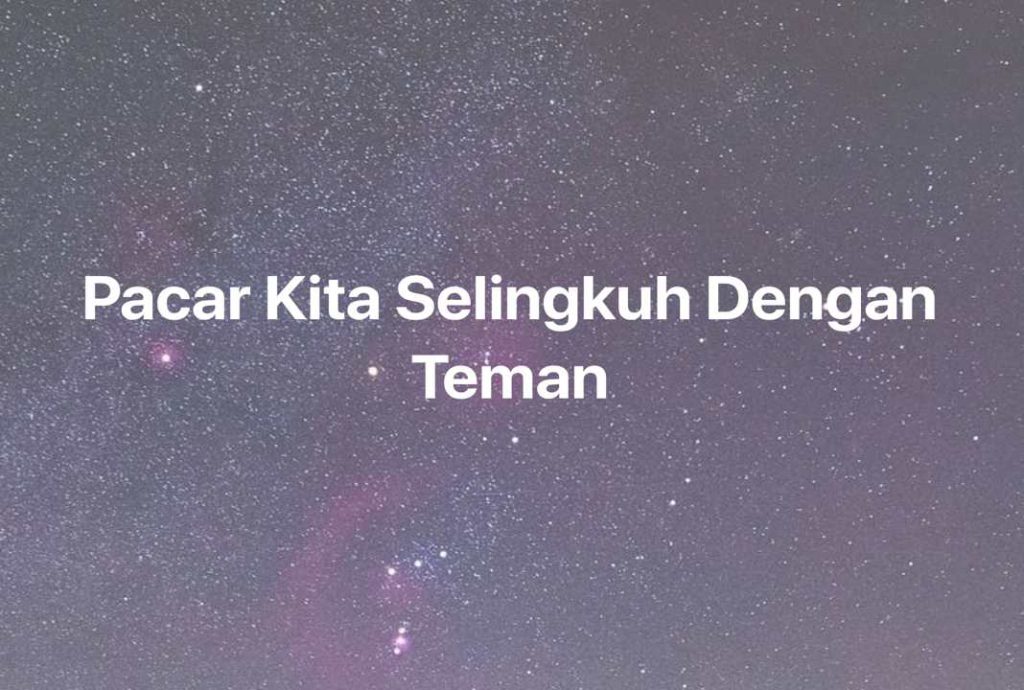 Gambar Mimpi Pacar Kita Selingkuh Dengan Teman