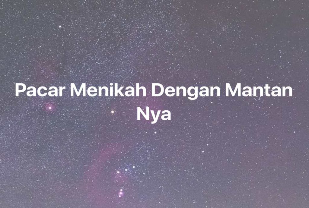 Gambar Mimpi Pacar Menikah Dengan Mantan Nya