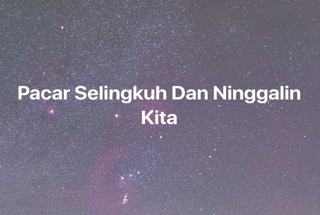 Gambar Mimpi Pacar Selingkuh Dan Ninggalin Kita