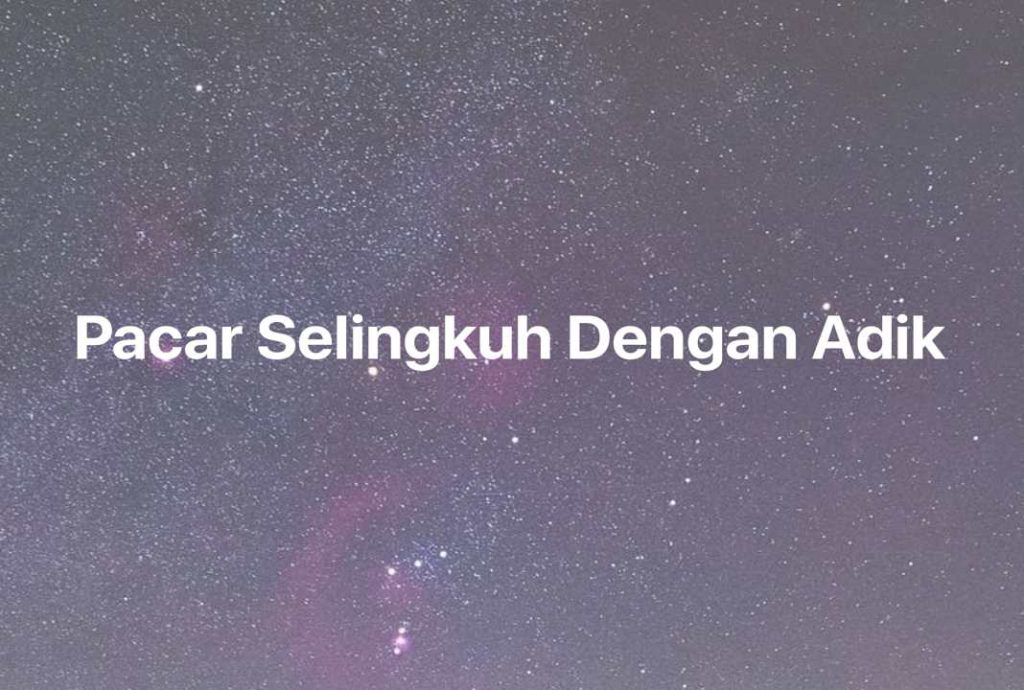 Gambar Mimpi Pacar Selingkuh Dengan Adik