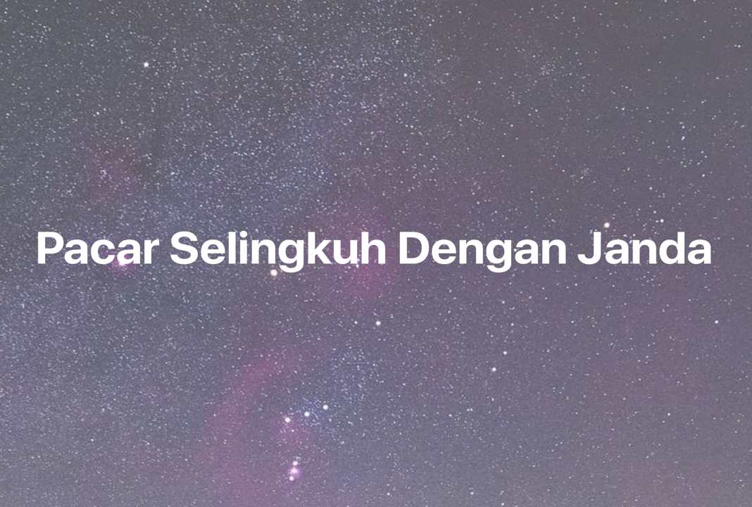 Gambar Mimpi Pacar Selingkuh Dengan Janda