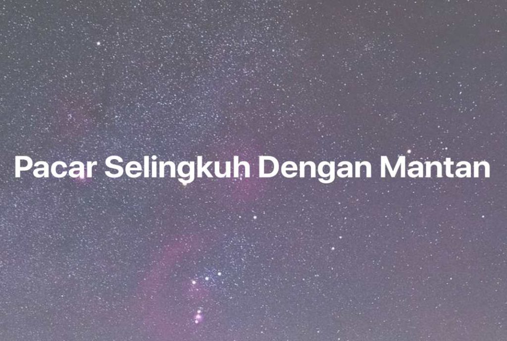 Gambar Mimpi Pacar Selingkuh Dengan Mantan