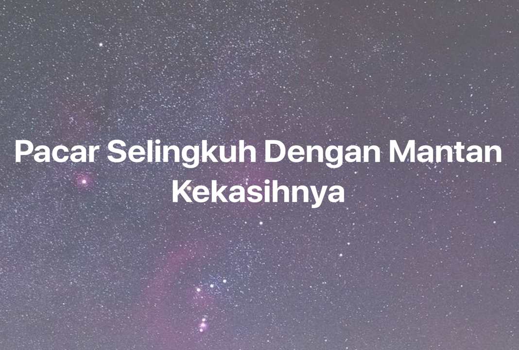 Gambar Mimpi Pacar Selingkuh Dengan Mantan Kekasihnya