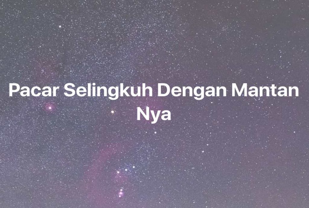 Gambar Mimpi Pacar Selingkuh Dengan Mantan Nya