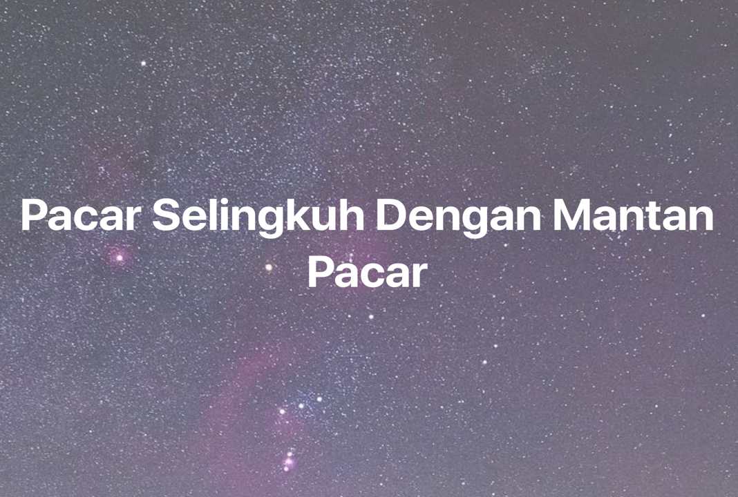 Gambar Mimpi Pacar Selingkuh Dengan Mantan Pacar