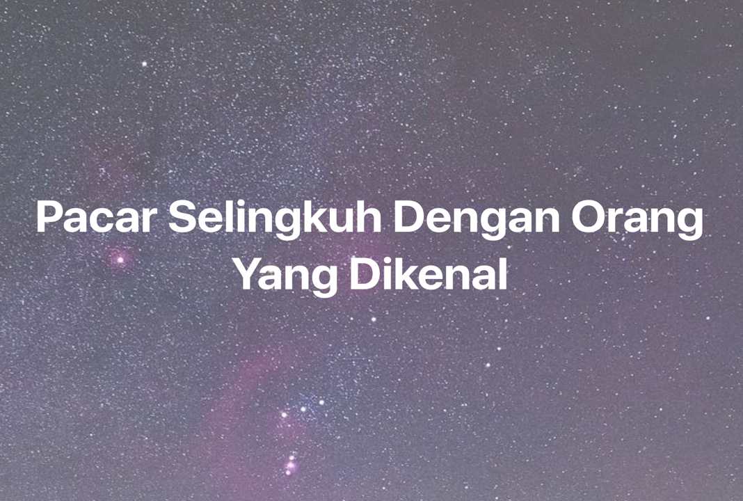 Gambar Mimpi Pacar Selingkuh Dengan Orang Yang Dikenal