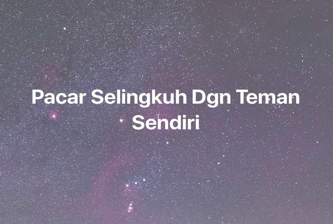 Gambar Mimpi Pacar Selingkuh Dgn Teman Sendiri