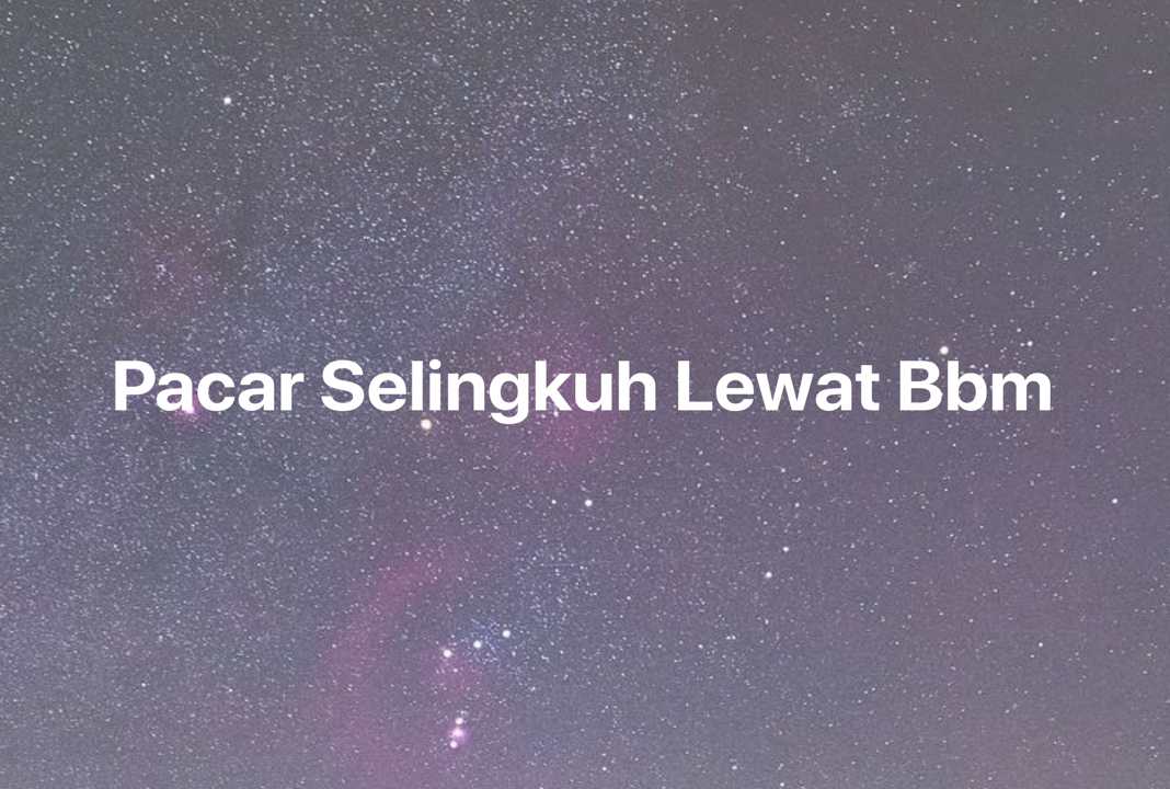 Gambar Mimpi Pacar Selingkuh Lewat Bbm