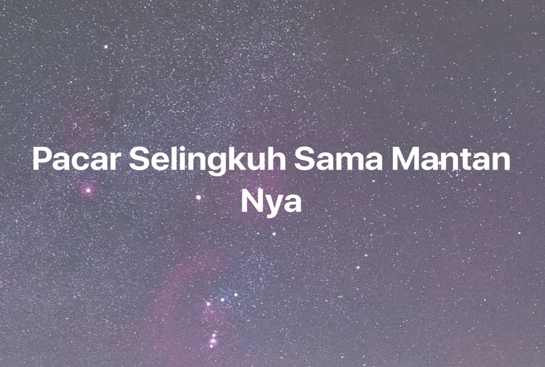 Gambar Mimpi Pacar Selingkuh Sama Mantan Nya