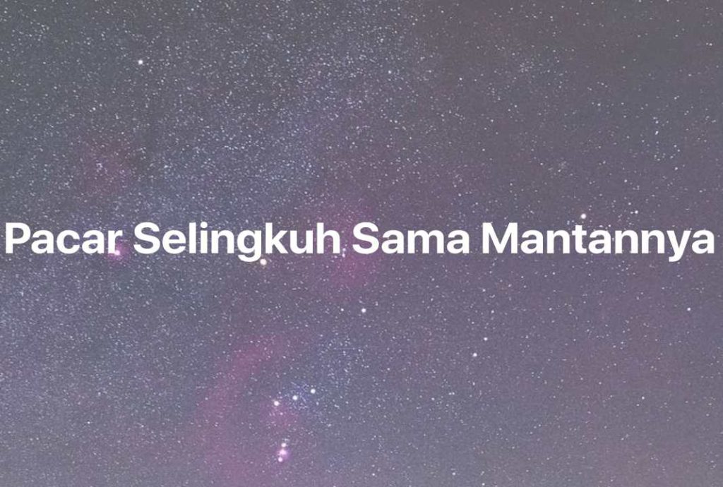 Gambar Mimpi Pacar Selingkuh Sama Mantannya