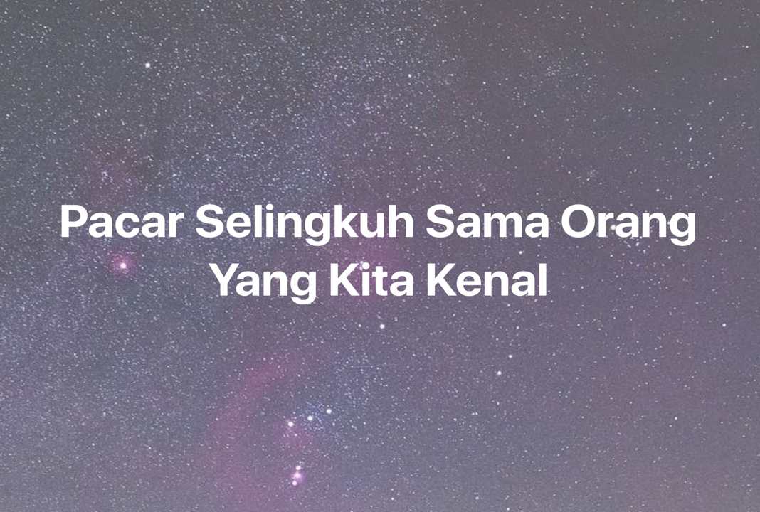 Gambar Mimpi Pacar Selingkuh Sama Orang Yang Kita Kenal