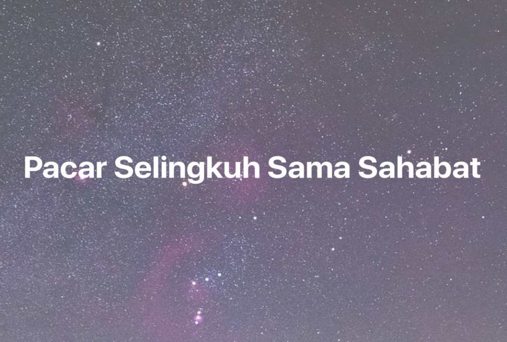 Gambar Mimpi Pacar Selingkuh Sama Sahabat