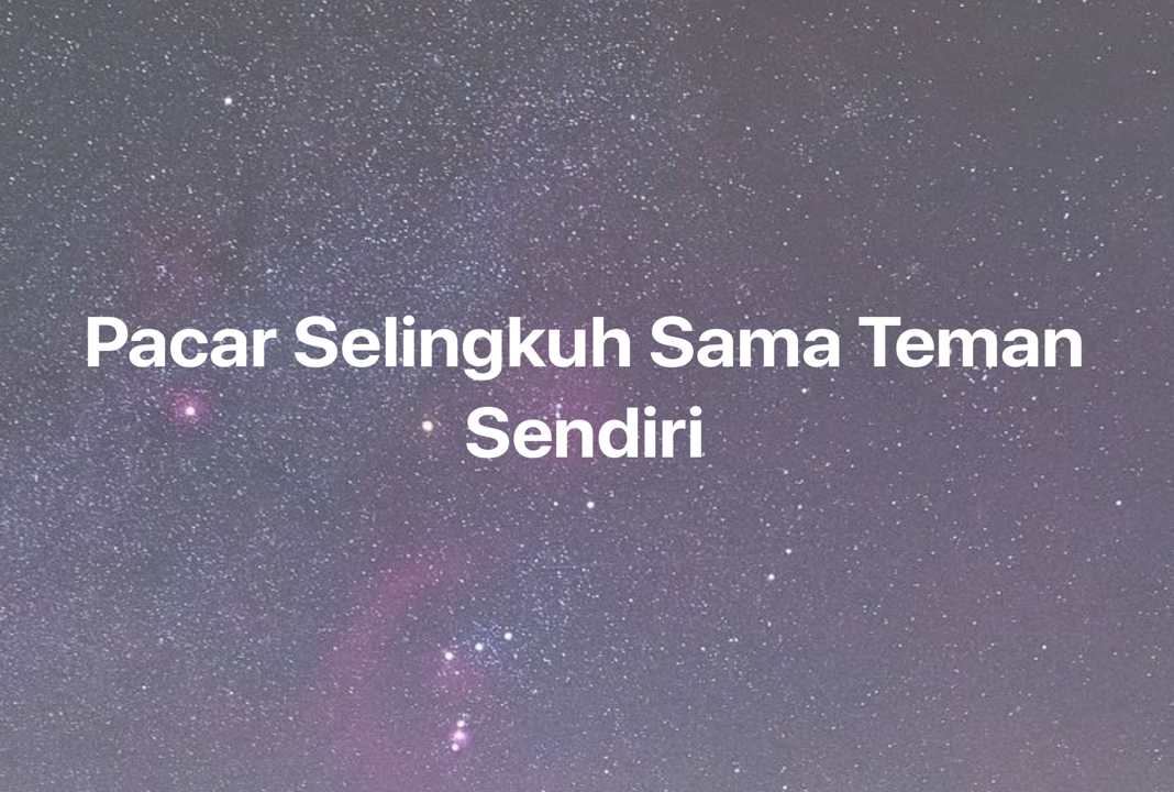 Gambar Mimpi Pacar Selingkuh Sama Teman Sendiri