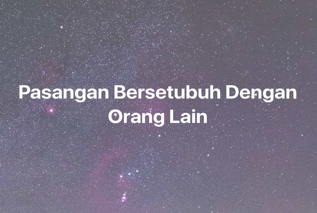 Gambar Mimpi Pasangan Bersetubuh Dengan Orang Lain