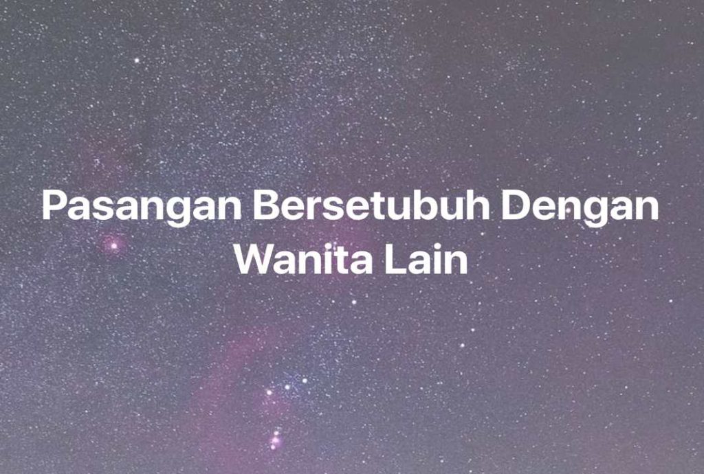 Gambar Mimpi Pasangan Bersetubuh Dengan Wanita Lain