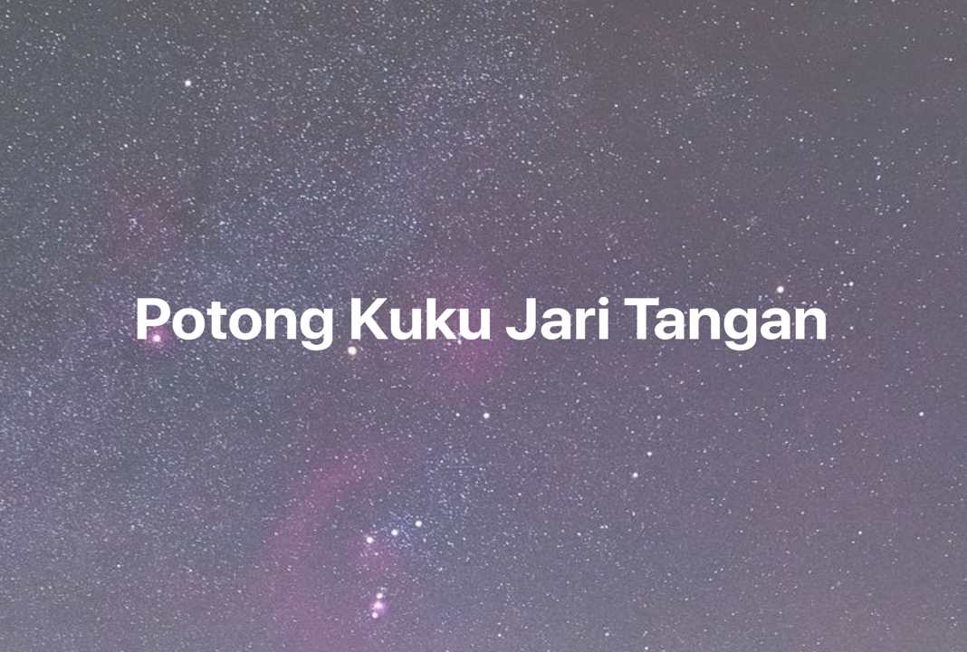 Gambar Mimpi Potong Kuku Jari Tangan