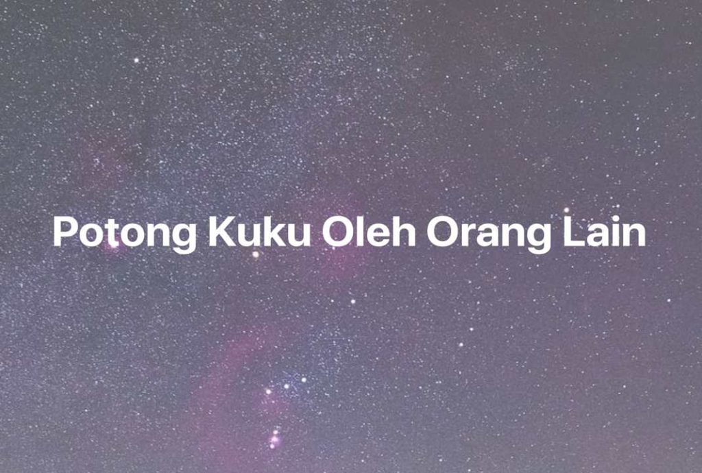 Gambar Mimpi Potong Kuku Oleh Orang Lain