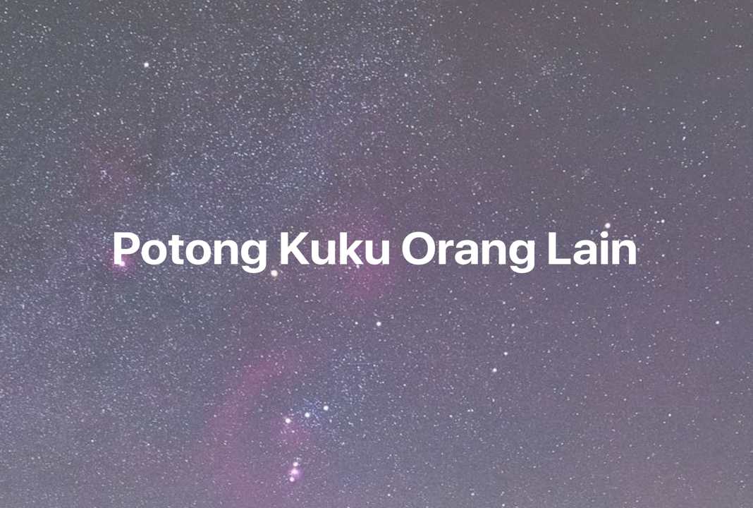 Gambar Mimpi Potong Kuku Orang Lain