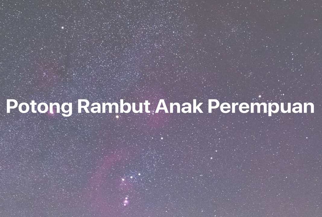 Gambar Mimpi Potong Rambut Anak Perempuan