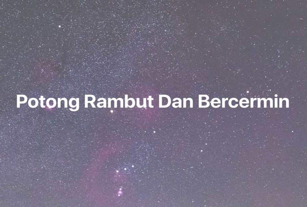 Gambar Mimpi Potong Rambut Dan Bercermin