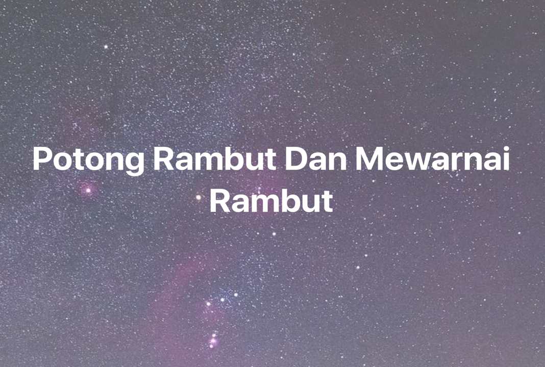 Gambar Mimpi Potong Rambut Dan Mewarnai Rambut