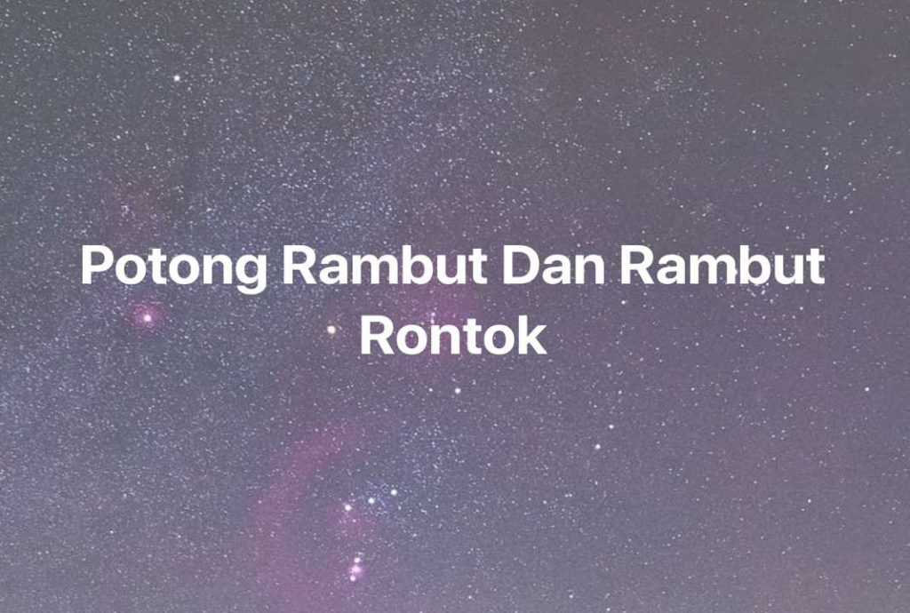 Gambar Mimpi Potong Rambut Dan Rambut Rontok