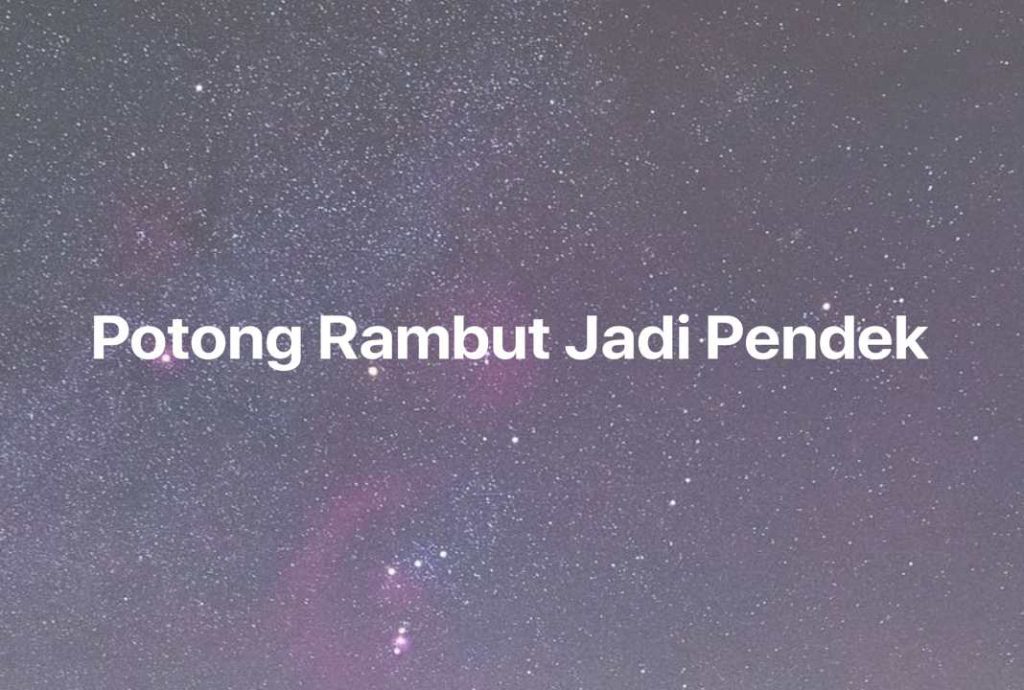 Gambar Mimpi Potong Rambut Jadi Pendek