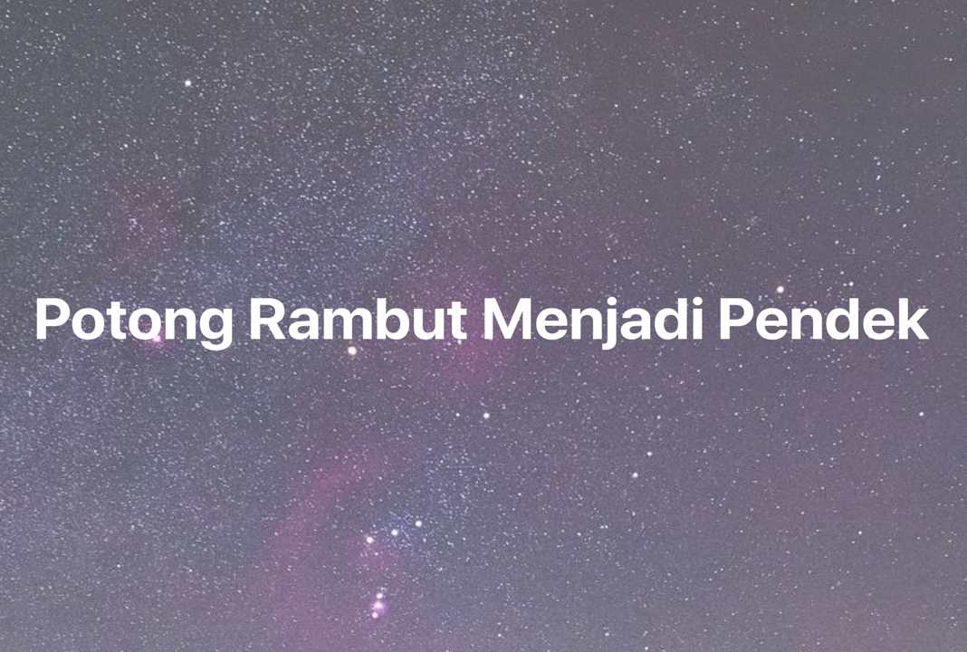 Gambar Mimpi Potong Rambut Menjadi Pendek