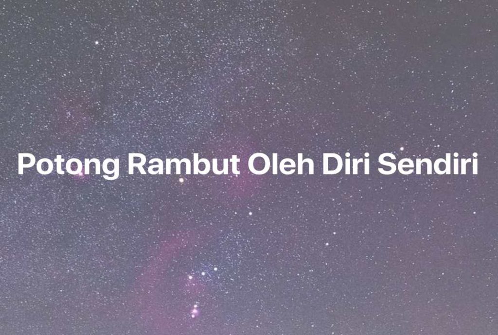 Gambar Mimpi Potong Rambut Oleh Diri Sendiri