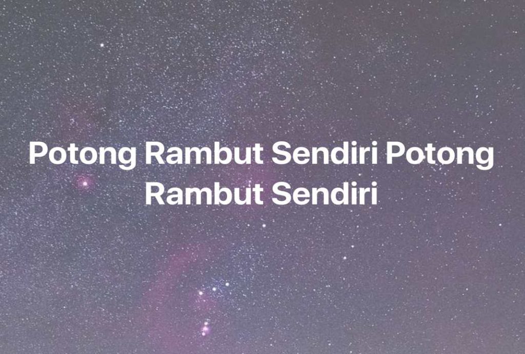 Gambar Mimpi Potong Rambut Sendiri Potong Rambut Sendiri