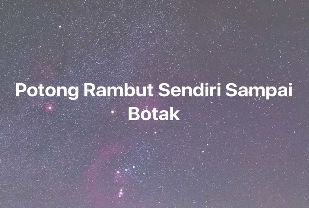 Gambar Mimpi Potong Rambut Sendiri Sampai Botak