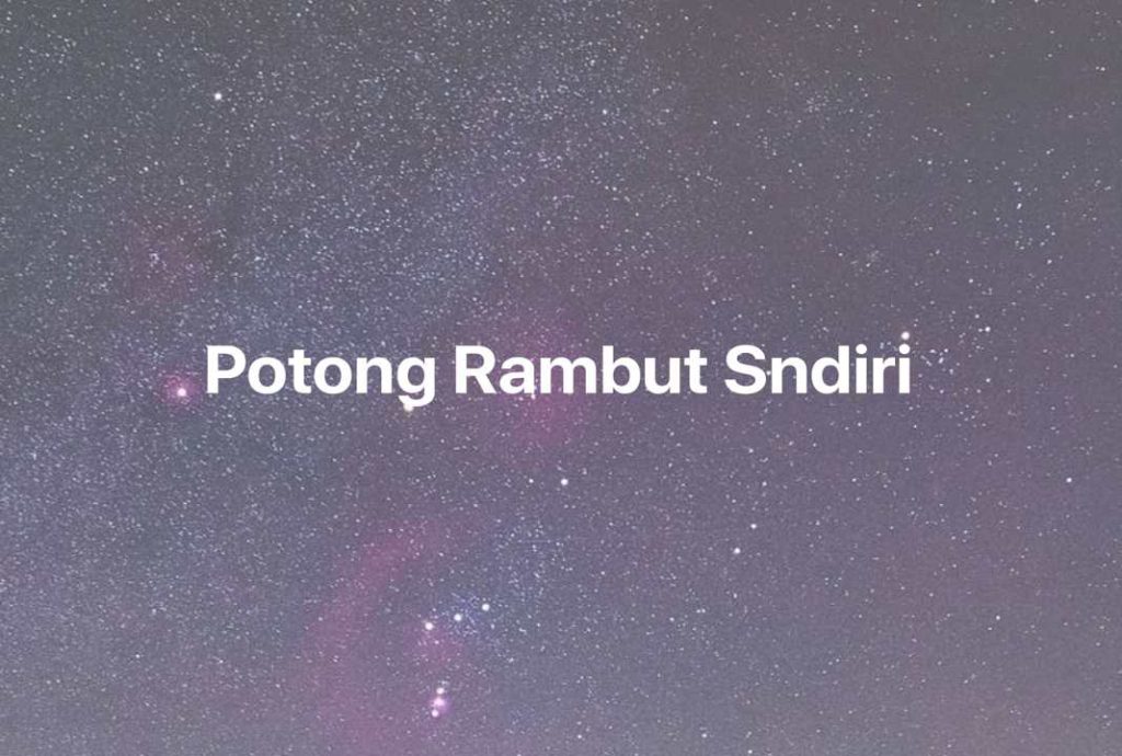 Gambar Mimpi Potong Rambut Sndiri