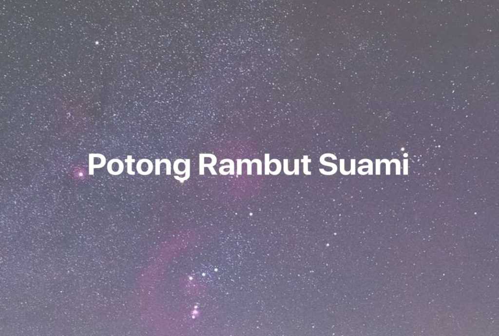 Gambar Mimpi Potong Rambut Suami