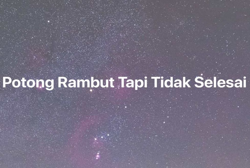 Gambar Mimpi Potong Rambut Tapi Tidak Selesai