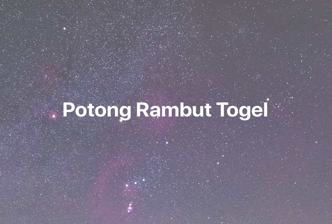 Gambar Mimpi Potong Rambut Togel