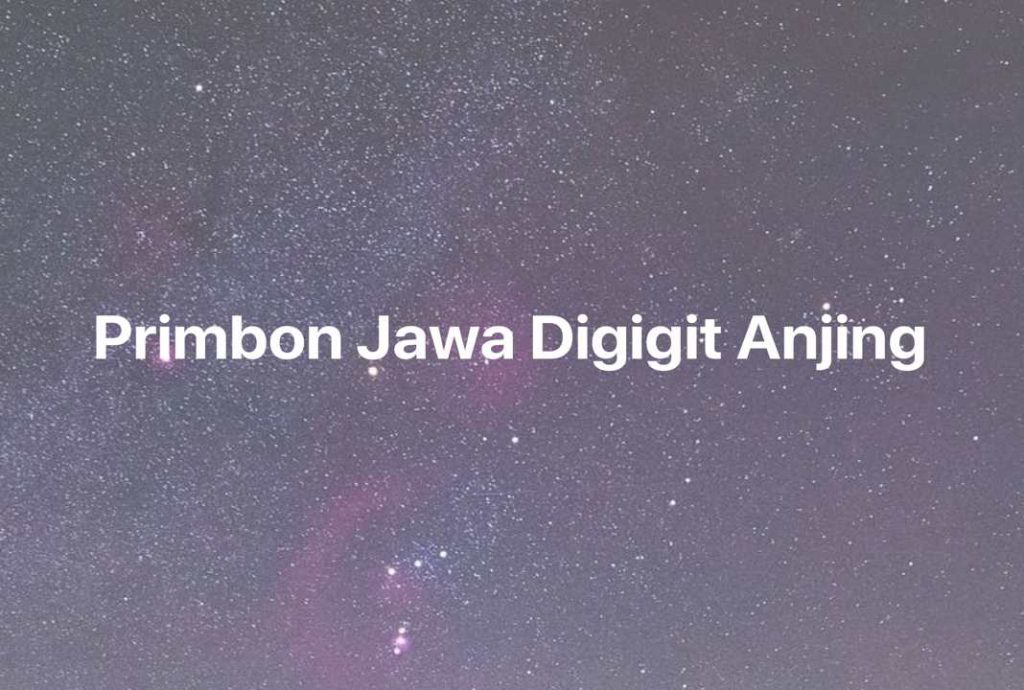 Gambar Mimpi Primbon Jawa Digigit Anjing