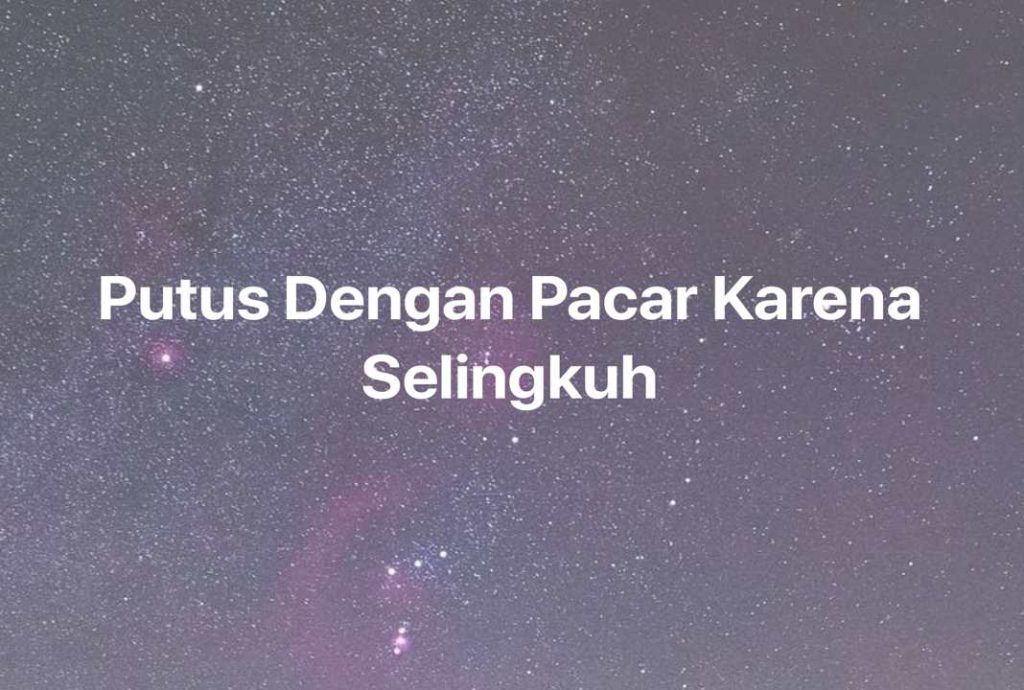 Gambar Mimpi Putus Dengan Pacar Karena Selingkuh