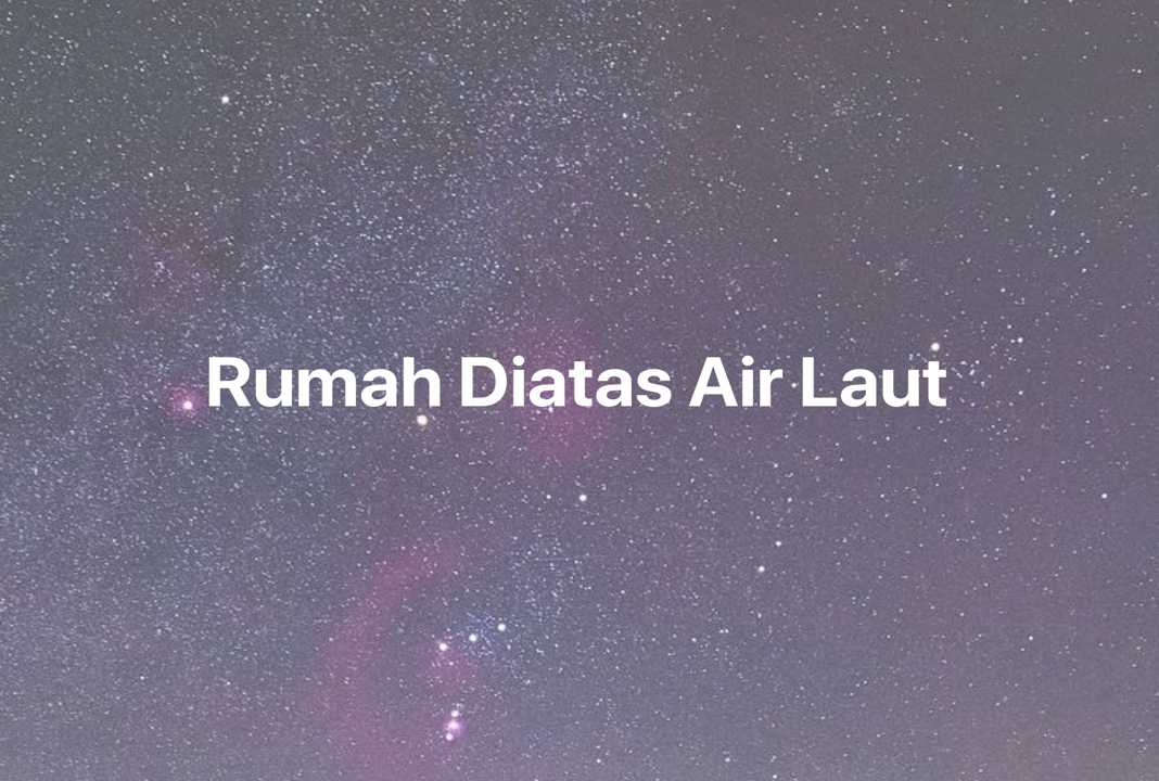 Gambar Mimpi Rumah Diatas Air Laut