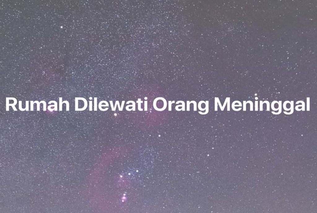 Gambar Mimpi Rumah Dilewati Orang Meninggal