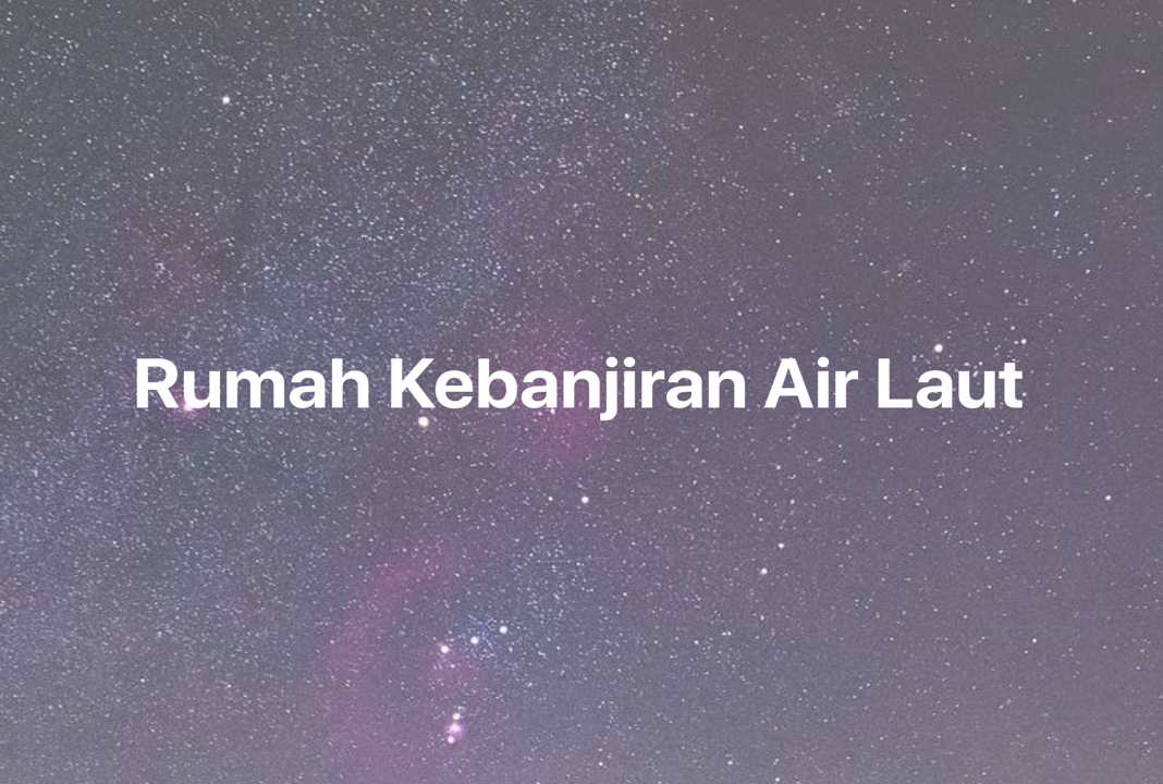 Gambar Mimpi Rumah Kebanjiran Air Laut