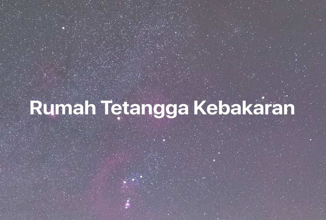 Gambar Mimpi Rumah Tetangga Kebakaran