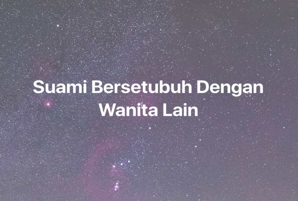 Gambar Mimpi Suami Bersetubuh Dengan Wanita Lain