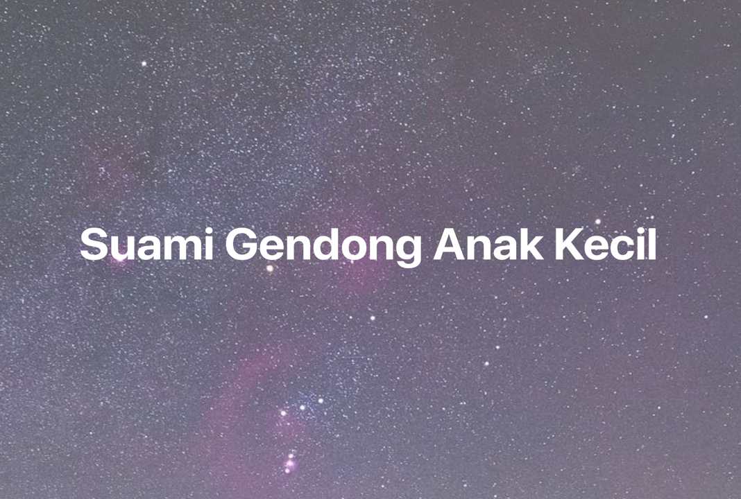 Gambar Mimpi Suami Gendong Anak Kecil