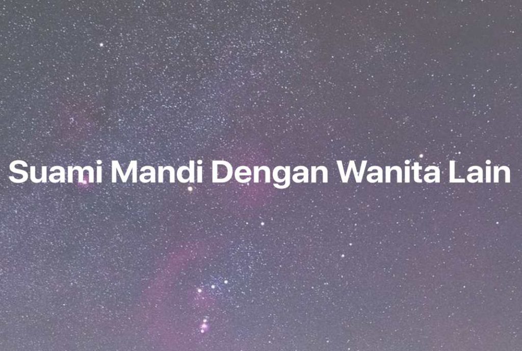 Gambar Mimpi Suami Mandi Dengan Wanita Lain