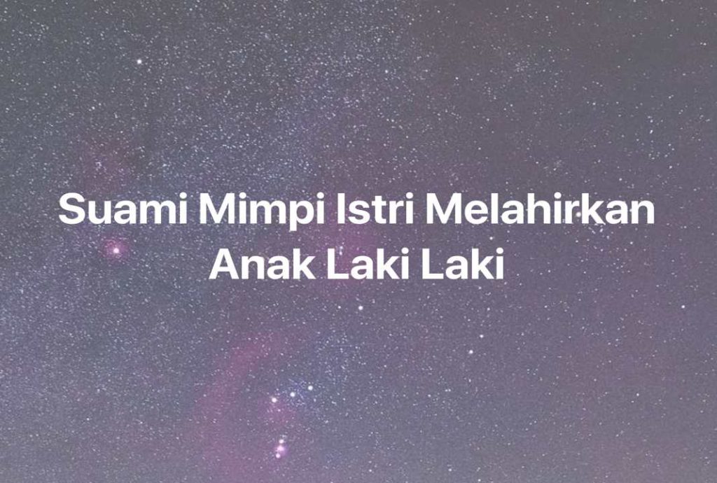 Gambar Mimpi Suami Mimpi Istri Melahirkan Anak Laki Laki