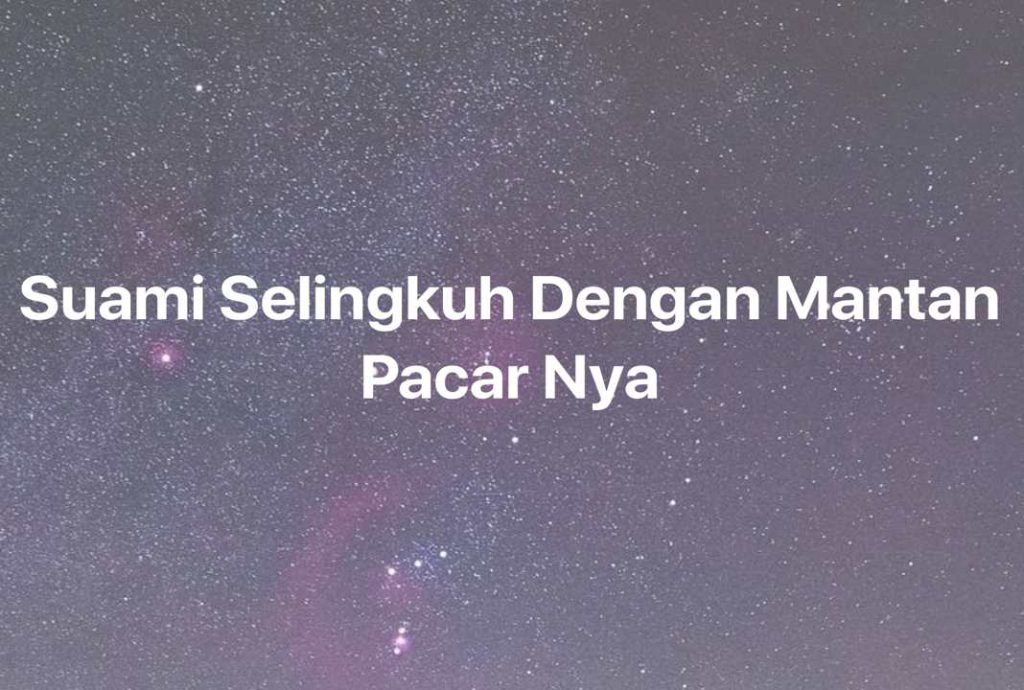 Gambar Mimpi Suami Selingkuh Dengan Mantan Pacar Nya