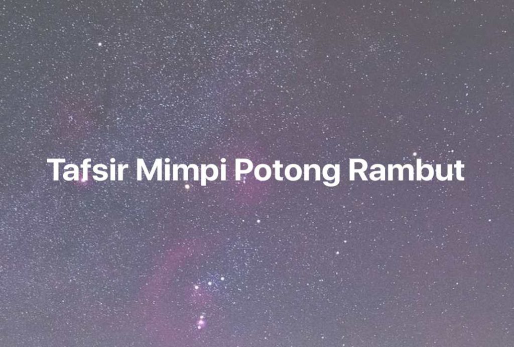 Gambar Mimpi Tafsir Mimpi Potong Rambut