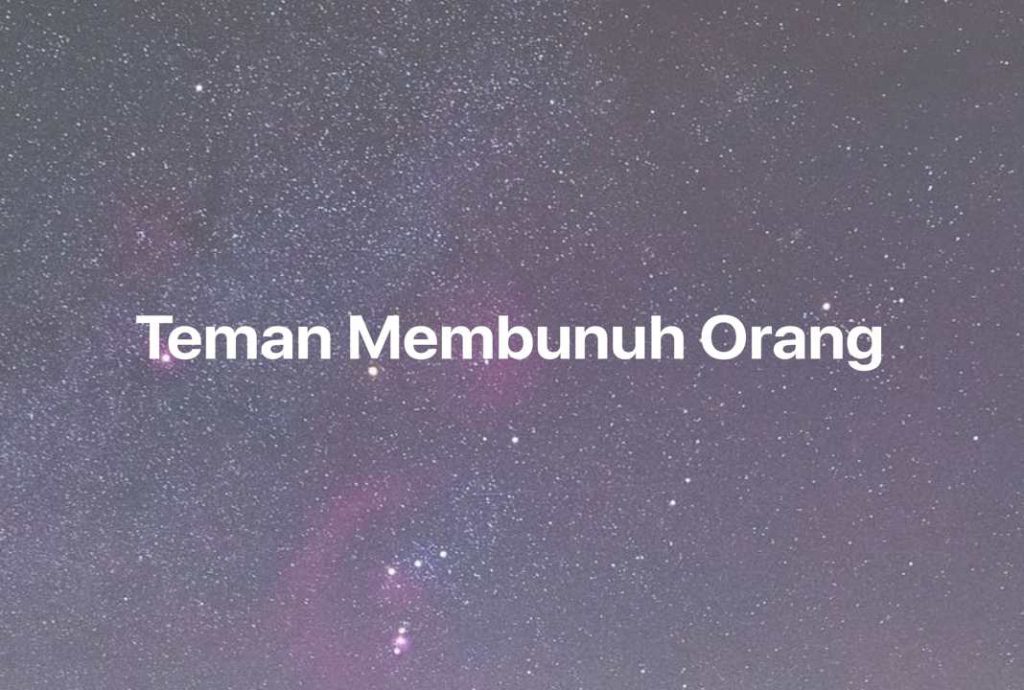 Gambar Mimpi Teman Membunuh Orang